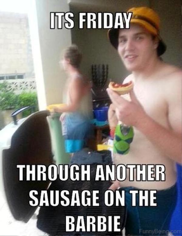Its Friday Through Another Sausage Meme