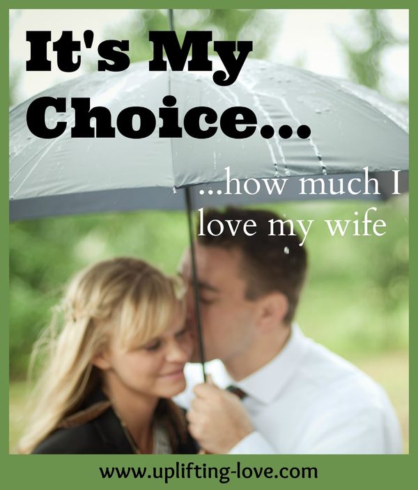 It`s My Choise How Much I Love My Wife