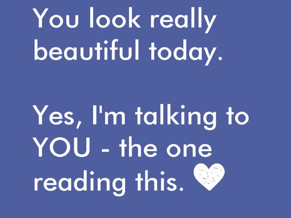 You Look Really Beautiful Today Uplifting Meme