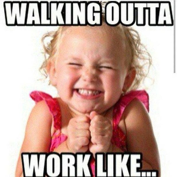 Walking outta Work Like...