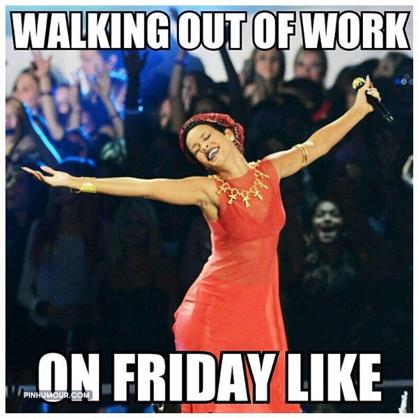 Walking out of Work on Friday Like..