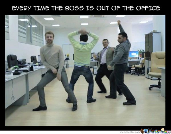 Every Time the Boss is out of the Office