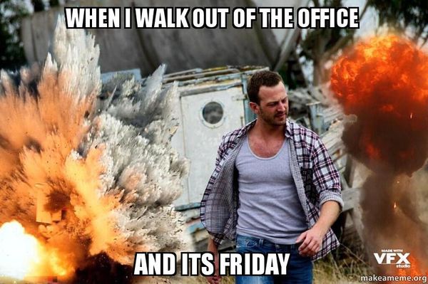 When I Walk out of the Office and Its Friday