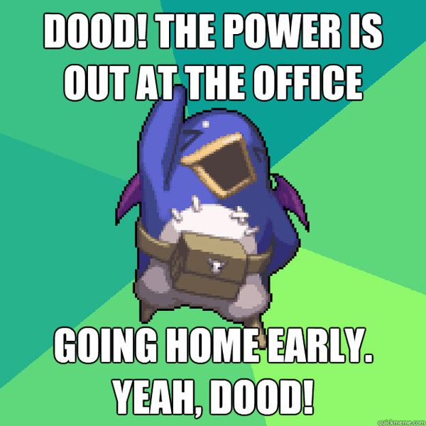 Dood! The Power is out at the Office. Going Home Early. Yeah, Dood!