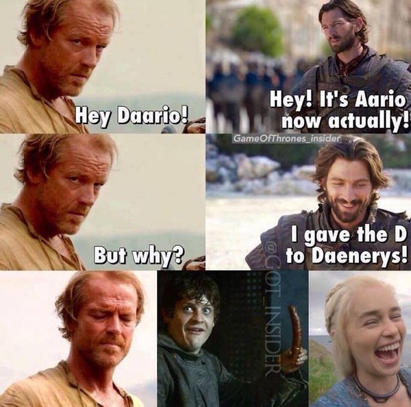 Hey Daario! Hey! It`s Aario now actually! But why? I gave the D to Daenerys!