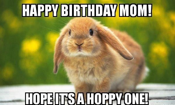 Happy Birthday Mom! Hope It`s hoppy one!