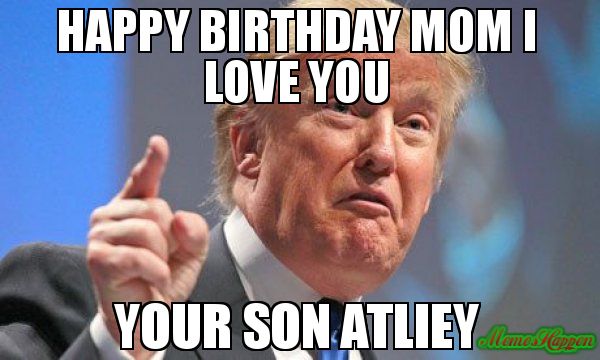 Happy birthday mom i love you your son antliey