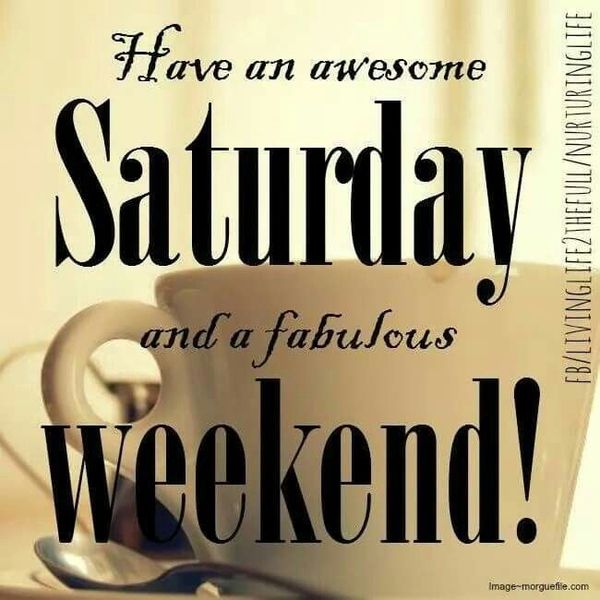 Have an awesome Saturday and a fabulous weekend!