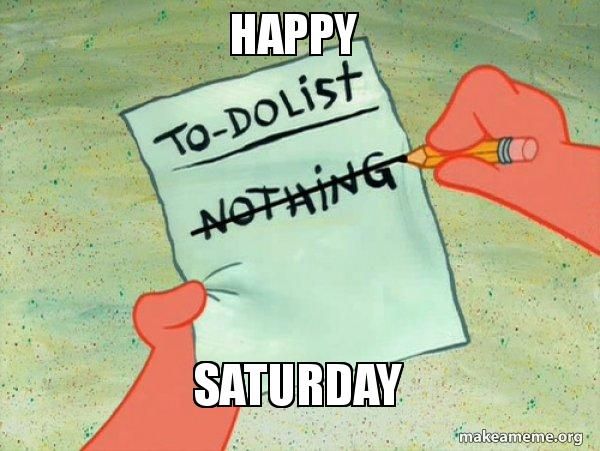 To-dolist: nothing. Happy Saturday.