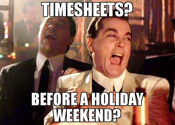 Timesheets? Before a holiday weekend?