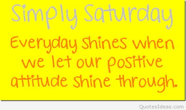 Simply Saturday Everyday shines when we let our positive attitude shine through.