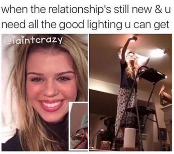 When the relationship`s still new & u need all the good lighting u can get