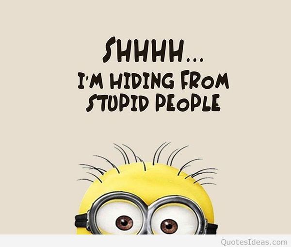 Shhh... I`m hiding from stupid people