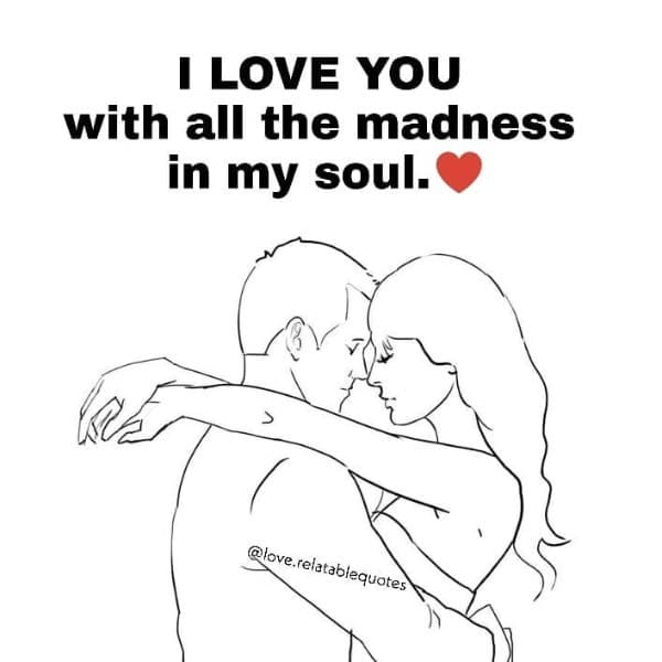 A love you with all the madness in my soul